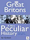 Great Britons, a Very Peculiar History