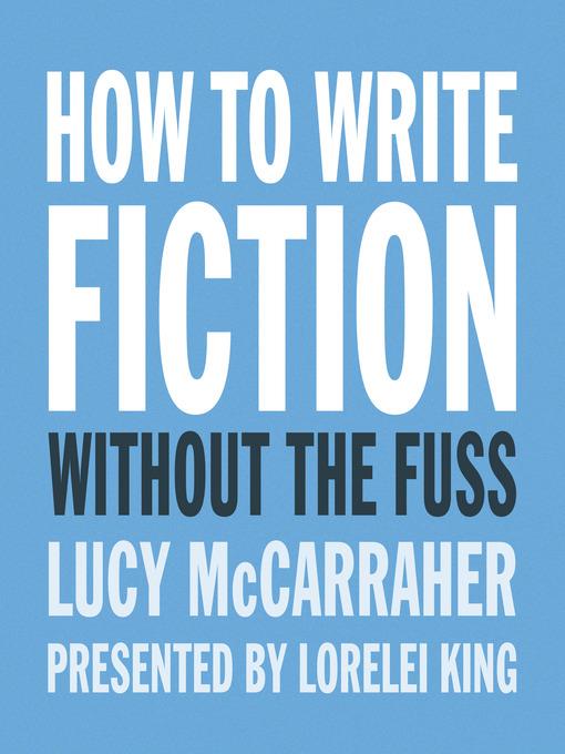 How to Write Fiction without the Fuss