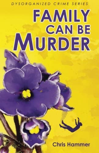 Family Can Be Murder (Dysorganized Crime Series) (Volume 1)