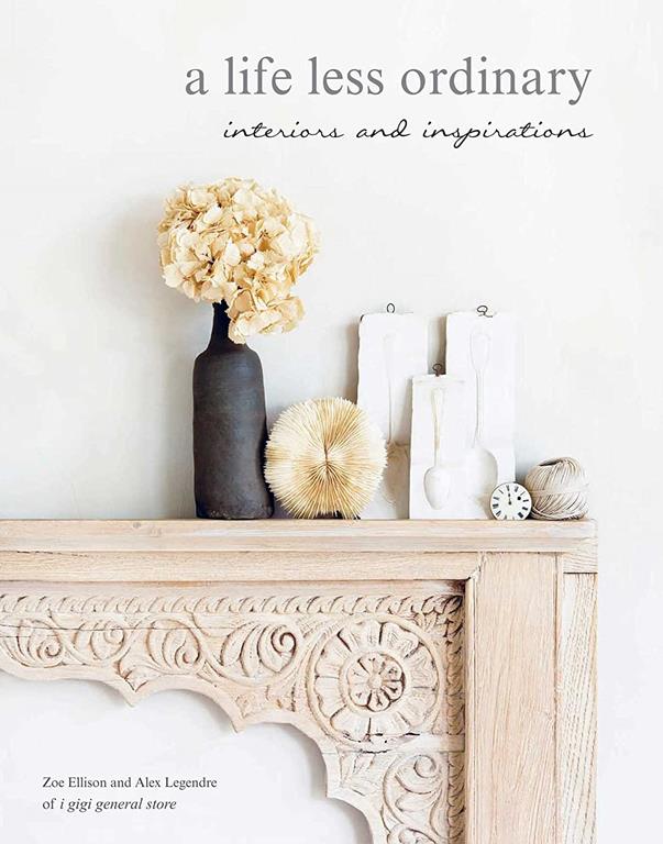 A Life Less Ordinary: Interiors and insights, love and life