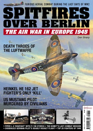 Spitfires over Berlin : The Air War in Europe 1945