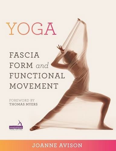 Yoga : fascia, form, and functional movement