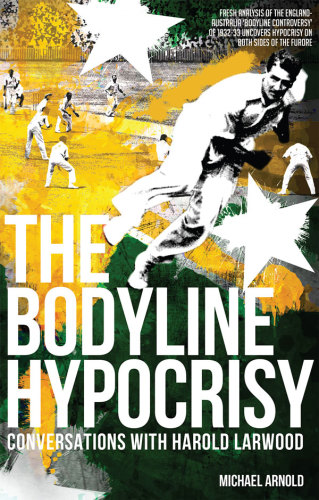 The bodyline hypocrisy : conversations with Harold Larwood