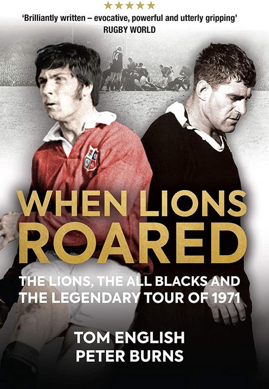 When Lions Roared: The Lions, the All Blacks and the Legendary Tour of 1971