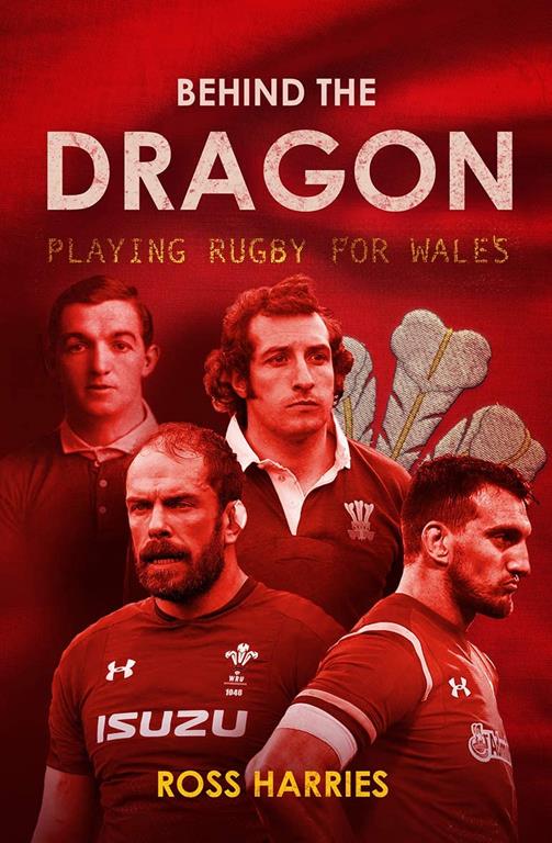 Behind the Dragon: Playing Rugby For Wales (Behind the Jersey Series)