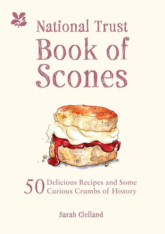 The National Trust Book of Scones: 50 Delicious Recipes and Some Curious Crumbs of History