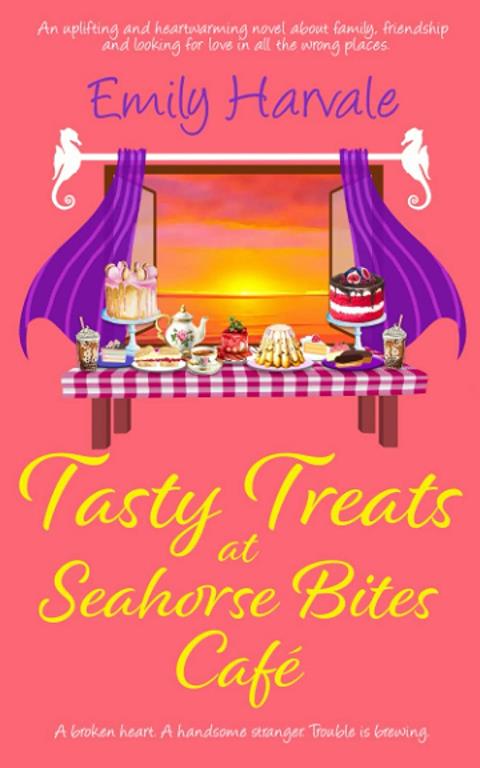 Tasty Treats at Seahorse Bites Caf&eacute;: An uplifting and heartwarming novel about family, friendship and looking for love in all the wrong places. (Seahorse Harbour)