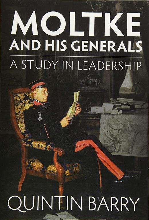 Moltke and his Generals: A Study in Leadership