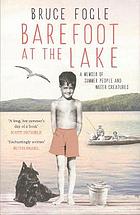 Barefoot at the lake : a memoir of summer people and water creatures