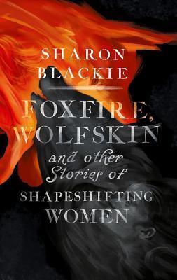 Foxfire, Wolfskin and other stories of shapeshifting women