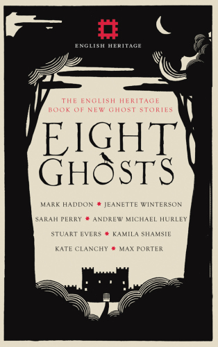 Eight ghosts : the English Heritage book of new ghost stories