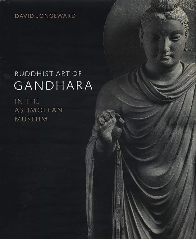 Buddhist Art of Gandhara: In the Ashmolean Museum