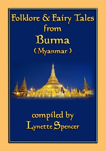 FOLKLORE AND FAIRY TALES FROM BURMA: 21 Old Burmese Folk and Fairy tales