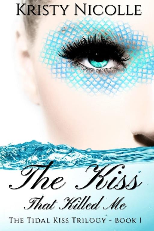 The Kiss That Killed Me (The Tidal Kiss Trilogy) (Volume 1)