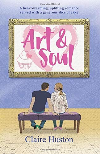 Art and Soul: A heart-warming, uplifting romance served with a generous slice of cake