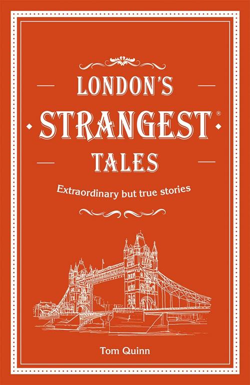 London's Strangest Tales: Extraordinary but True Stories (Strangest series)