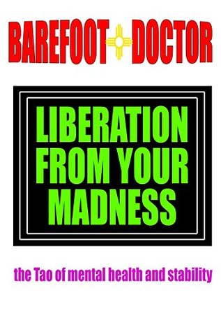 Liberation From Your Madness: the Tao of mental health and stability