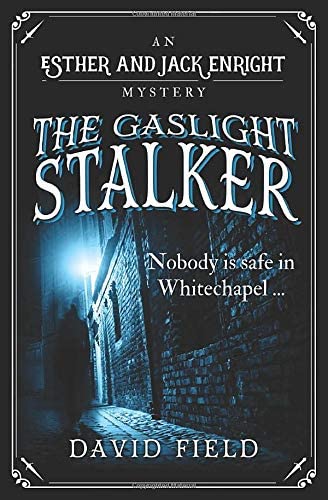 The Gaslight Stalker: Nobody is safe in Whitechapel... (Esther &amp; Jack Enright Mystery)