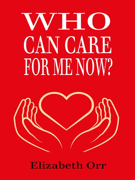 Who Can  Care For Me Now?