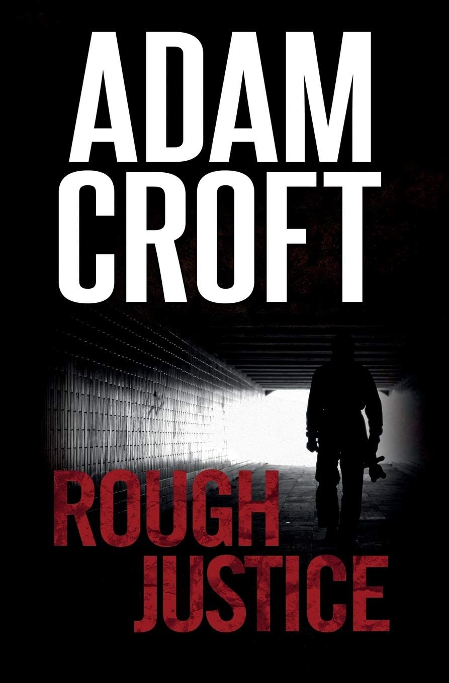 Rough Justice: A gripping crime thriller with a jaw-dropping twist (Knight &amp; Culverhouse)