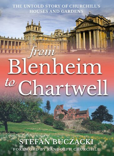 From Blenheim to Chartwell : the Untold Story of Churchill's Houses and Gardens.