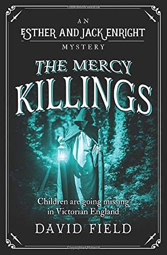 The Mercy Killings: Children are going missing in Victorian England (Esther &amp; Jack Enright Mystery)