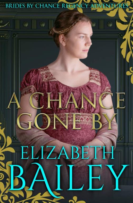 A Chance Gone By (THE BRIDES BY CHANCE REGENCY ADVENTURES SERIES)