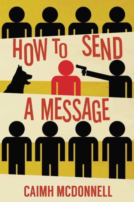 How To Send a Message: Caimh McDonnell Shorter Fiction volume 1