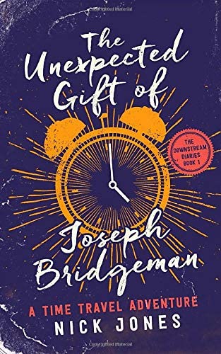 The Unexpected Gift of Joseph Bridgeman: A Time Travel Adventure (The Downstream Diaries)