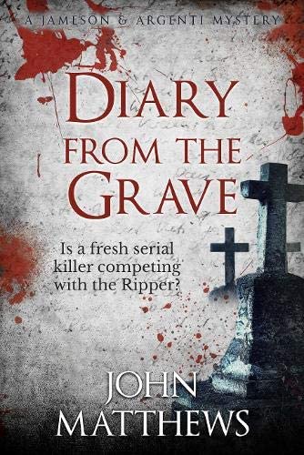 Diary From The Grave: Is a serial killer competing with Jack the Ripper? (Jameson &amp; Argenti Mysteries)