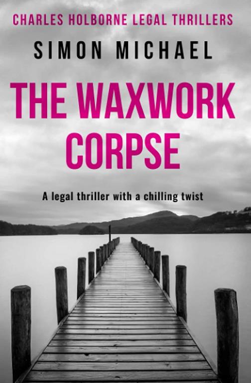 The Waxwork Corpse: A legal thriller with a chilling twist (Charles Holborne Legal Thrillers)