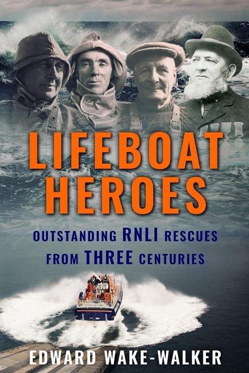 Lifeboat Heroes: Outstanding RNLI Rescues from Three Centuries