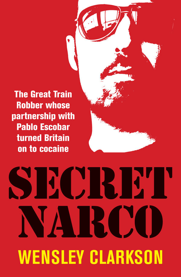 Secret Narco : The Great Train Robber whose partnership with Pablo Escobar turned Britain on to cocaine