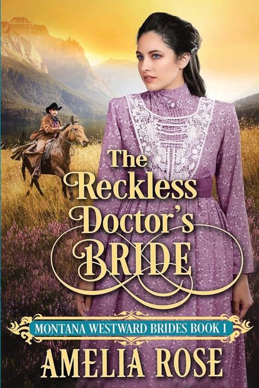 The Reckless Doctor's Bride: Historical Western Mail Order Bride Romance (Montana Westward Brides)