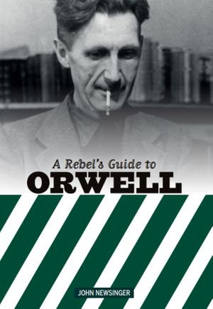 A Rebel’s Guide to Orwell