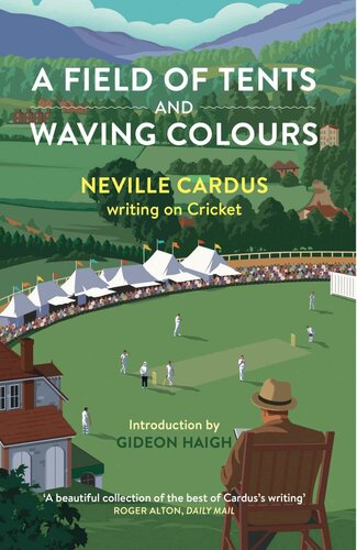 A A Field of Tents and Waving Colours Neville Cardus writing on Cricket