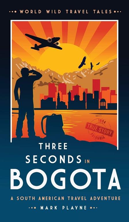 3 Seconds in Bogot&aacute;: The gripping true story of two backpackers who fell into the hands of the Colombian underworld. (World Wild Travel Tales)