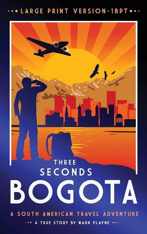 3 Seconds in Bogot&aacute;: The gripping true story of two backpackers who fell into the hands of the Colombian underworld - LARGE PRINT HARDBACK (World Wild Travel Tales)