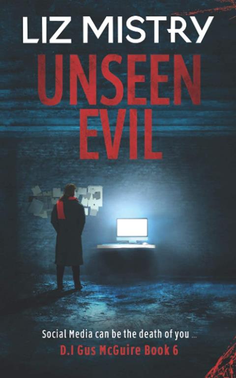 Unseen Evil: Social Media can be the death of you ... (D.I. Gus McGuire series)