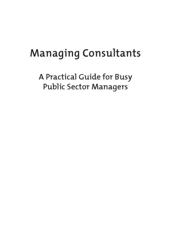 Managing consultants : a practical guide for busy public sectormanagers