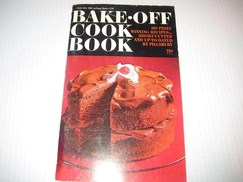 BAKE-OFF COOK BOOK 100 Prize Winning Recipes...short-cutted and Up-To-Dated By Pillsbury