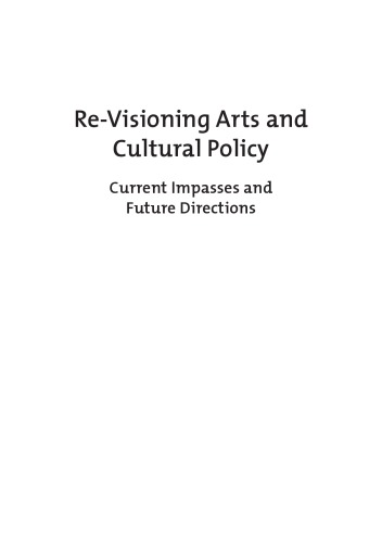 Re-visioning arts and cultural policy : current impasses and future directions