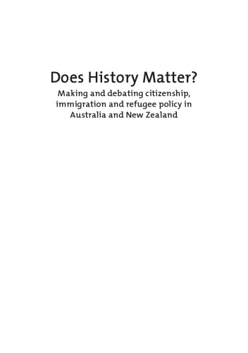 Does history matter? : making and debating citizenship, immigration and refugee policy in Australia and New Zealand