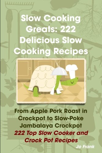 Slow cooking greats : 222 delicious slow cooking recipes