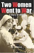 Two women went to war : a story of WW1