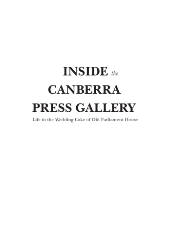 Inside the Canberra press gallery : life in the wedding cake of Parliament House