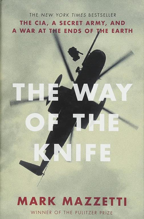 The Way of the Knife: the CIA, a secret army, and a war at the ends of the Earth