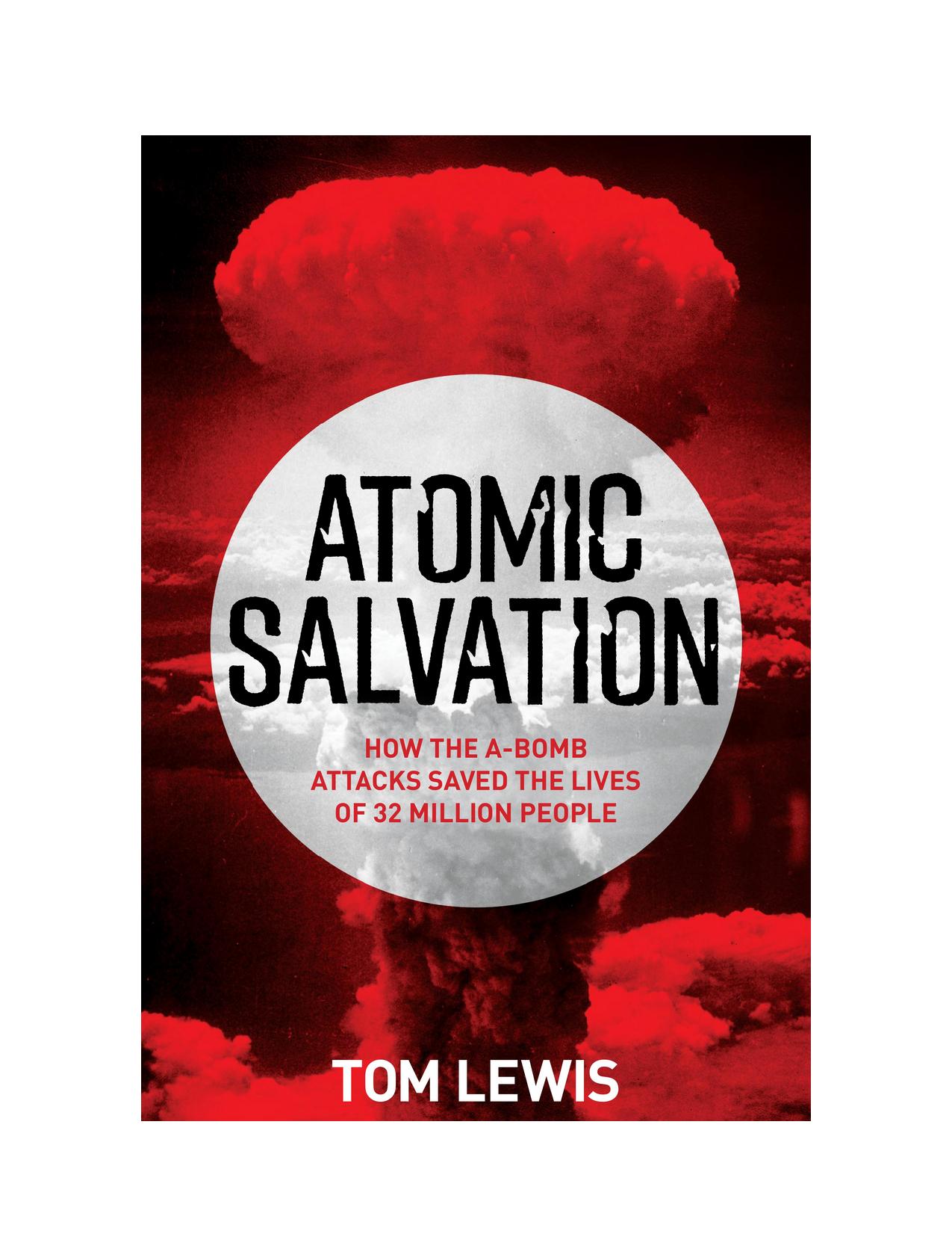 ATOMIC SALVATION : how the a-bomb attacks saved the lives of 32 million people.