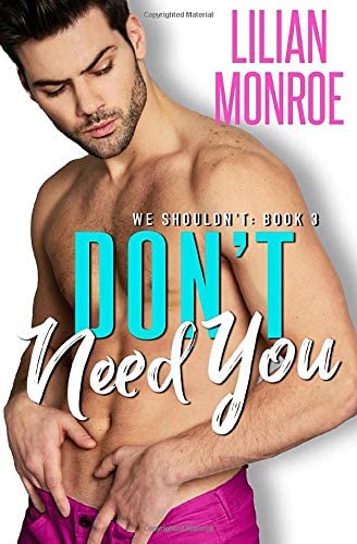 Don't Need You: A Brother's Best Friend Romance (We Shouldn't)