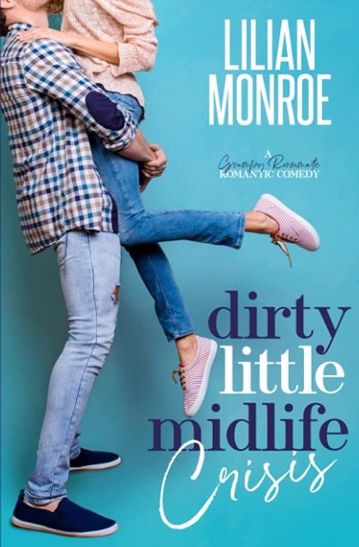 Dirty Little Midlife Crisis: A Grumpy Roommate Romantic Comedy (Heart&rsquo;s Cove Hotties)